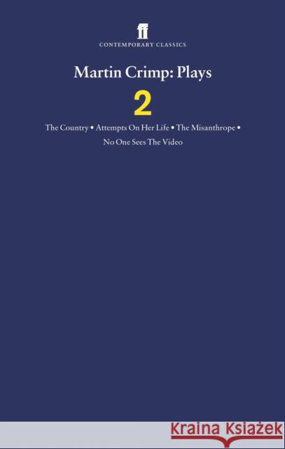 Martin Crimp Plays 2: The Country, Attempts on Her Life, The Misanthrope, No One Sees the Video and The Country Martin Crimp 9780571225521 Faber & Faber