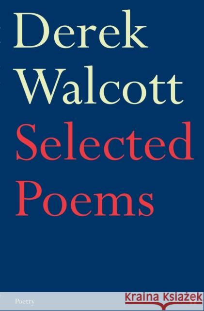 Selected Poems of Derek Walcott Derek Walcott 9780571227112 FABER AND FABER