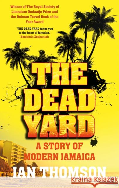 The Dead Yard: Tales of Modern Jamaica Ian Thomson 9780571227624 Faber & Faber