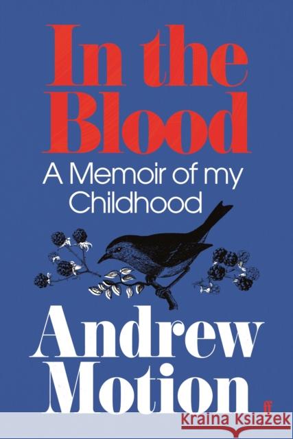 In the Blood: A Memoir of my Childhood Sir Andrew Motion 9780571228041