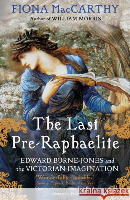 The Last Pre-Raphaelite: Edward Burne-Jones and the Victorian Imagination Fiona MacCarthy 9780571228621