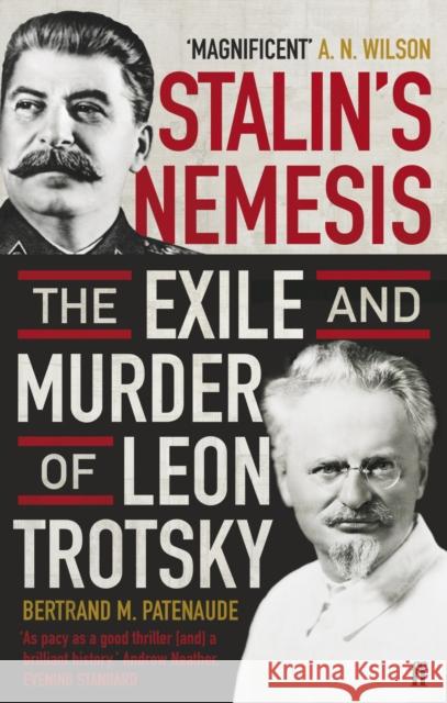 Stalin's Nemesis: The Exile and Murder of Leon Trotsky Bertrand Patenaude 9780571228768