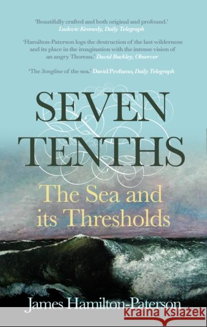 Seven-Tenths: The Sea and its Thresholds James Hamilton-Paterson 9780571229383