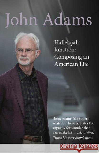 Hallelujah Junction: Composing an American Life John Adams   9780571231164 Faber & Faber Classical Music & Dance