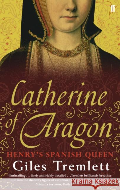 Catherine of Aragon: Henry's Spanish Queen Giles Tremlett 9780571235124