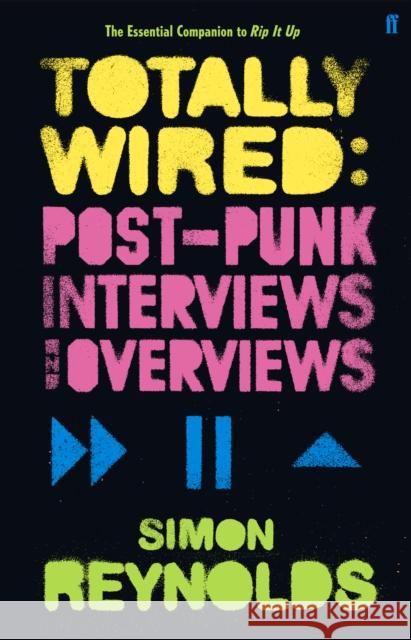 Totally Wired: Postpunk Interviews and Overviews Simon Reynolds 9780571235490