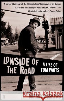 Lowside of the Road: A Life of Tom Waits Barney Hoskyns 9780571235537