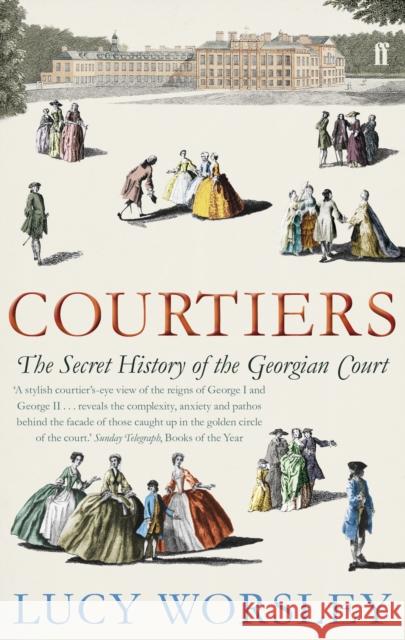 Courtiers: The Secret History of the Georgian Court Lucy Worsley 9780571238903