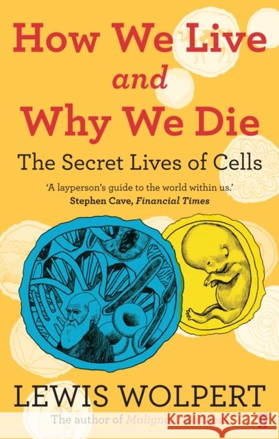 How We Live and Why We Die: the secret lives of cells Lewis Wolpert 9780571239122 FABER & FABER