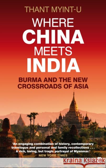 Where China Meets India: Burma and the New Crossroads of Asia Thant Myint-U 9780571239641