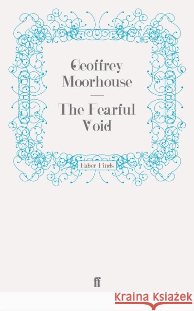 The Fearful Void Geoffrey Moorhouse 9780571243570