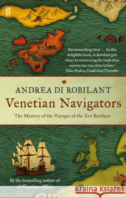 Venetian Navigators: The Mystery of the Voyages of the Zen Brothers Andrea di Robilant 9780571243785