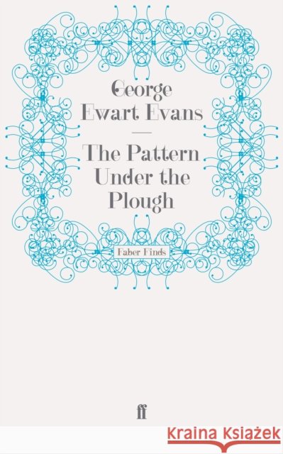 The Pattern Under the Plough George Ewart Evans 9780571243792 FABER AND FABER