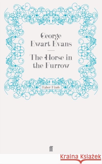 The Horse in the Furrow George Ewart Evans 9780571244300 FABER AND FABER