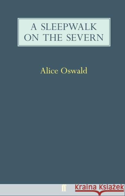 A Sleepwalk on the Severn Alice Oswald 9780571247561