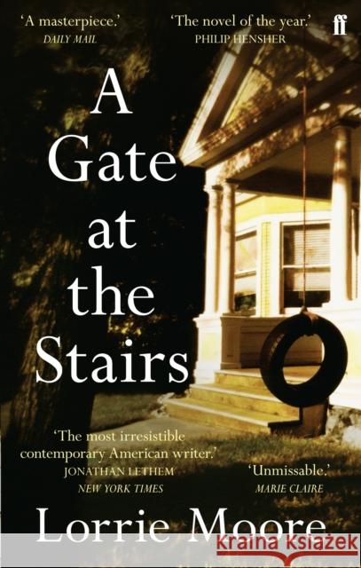 A Gate at the Stairs: 'Not a single sentence is wasted.’ Elizabeth Day Lorrie Moore 9780571249466