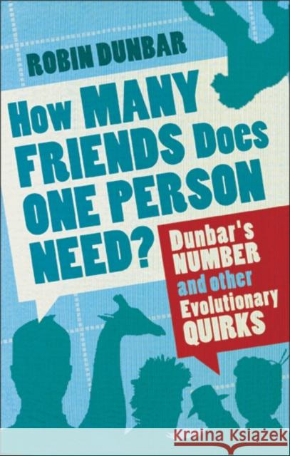 How Many Friends Does One Person Need?: Dunbar's Number and Other Evolutionary Quirks Robin Dunbar 9780571253432