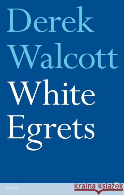 White Egrets Derek Walcott 9780571254743