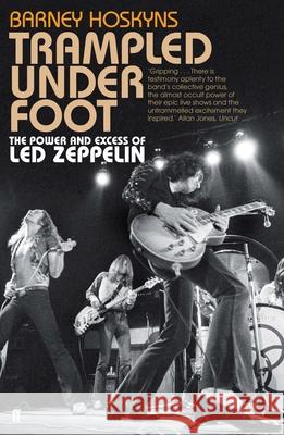 Trampled Under Foot: The Power and Excess of Led Zeppelin Barney Hoskyns 9780571259380 Faber & Faber, London