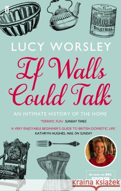 If Walls Could Talk: An intimate history of the home Lucy Worsley 9780571259540 Faber & Faber