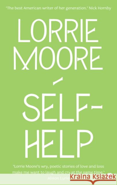 Self-Help: ‘One of America’s most brilliant writers.’ Stylist Lorrie Moore 9780571260850 