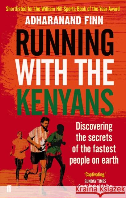 Running with the Kenyans: Discovering the secrets of the fastest people on earth Adharanand Finn 9780571274062