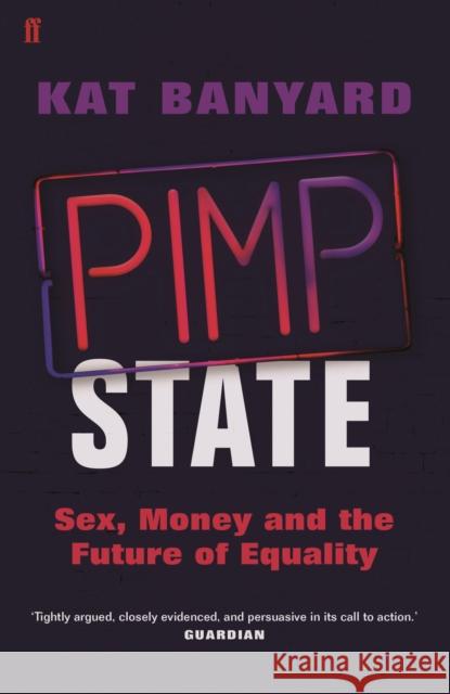 Pimp State: Sex, Money and the Future of Equality Kat Banyard 9780571278237 Faber & Faber