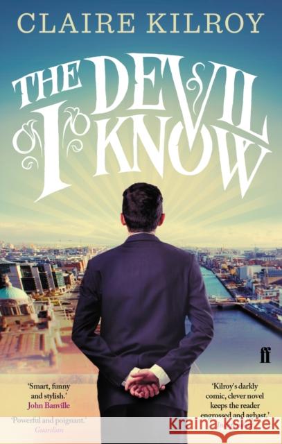 The Devil I Know: ‘Powerful and poignant.’ Guardian Claire Kilroy 9780571283439