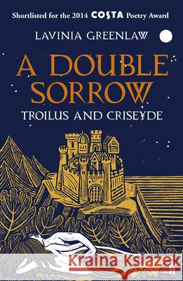 A Double Sorrow: Troilus and Criseyde Lavinia Greenlaw 9780571284559