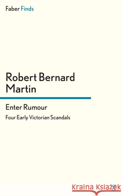 Enter Rumour : Four Early Victorian Scandals Robert Bernard 9780571287840 Faber & Faber