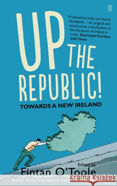 Up the Republic!: Towards a New Ireland Fintan O'Toole 9780571289011