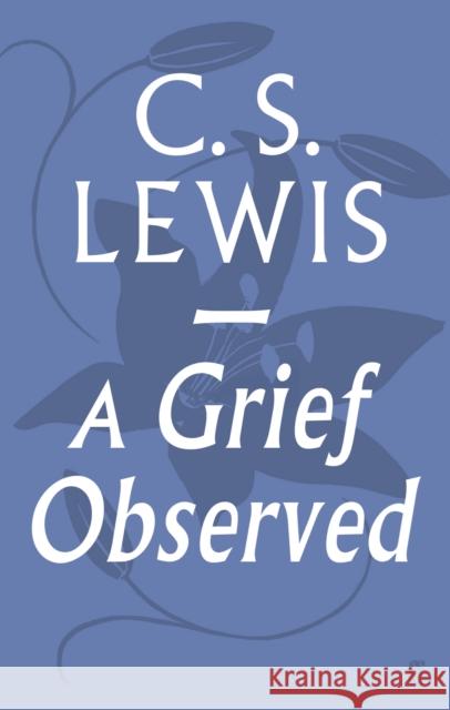 A Grief Observed C S Lewis 9780571290680 Faber & Faber