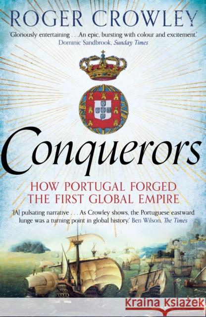 Conquerors: How Portugal Forged the First Global Empire Roger Crowley 9780571290901