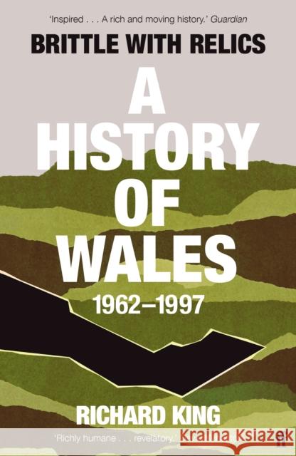 Brittle with Relics: A History of Wales, 1962–97 ('Oral history at its revelatory best' DAVID KYNASTON) Mr Richard King 9780571295654
