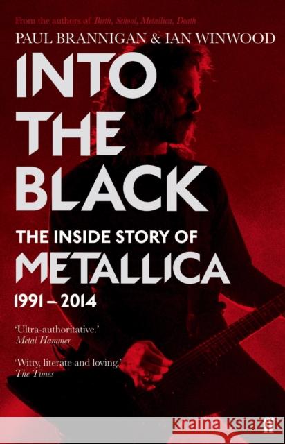 Into the Black: The Inside Story of Metallica, 1991–2014 Paul Brannigan 9780571295784 Faber & Faber