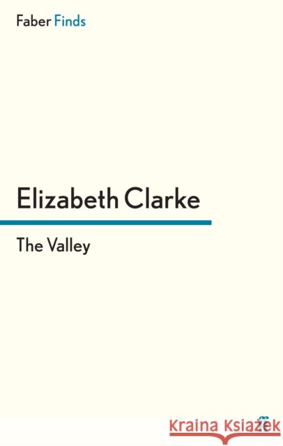 The Valley Elizabeth Clarke 9780571295890 Faber & Faber