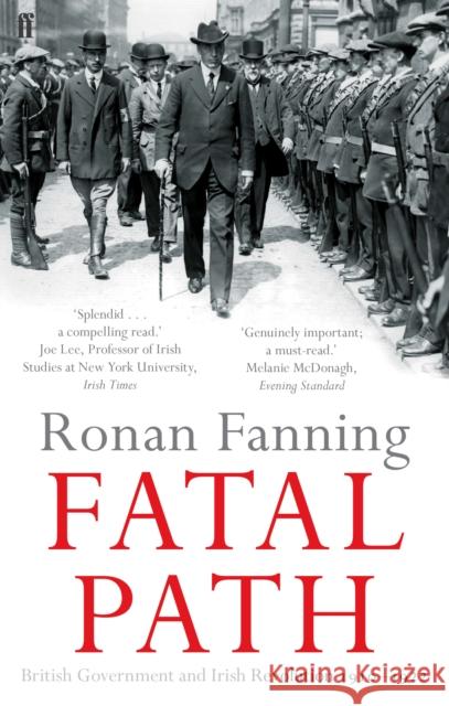 Fatal Path: British Government and Irish Revolution 1910-1922 Ronan Fanning 9780571297405