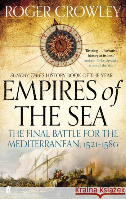 Empires of the Sea: The Final Battle for the Mediterranean, 1521-1580 Roger Crowley 9780571298198