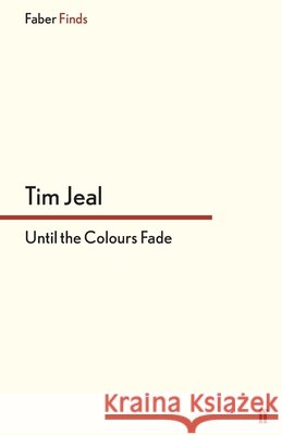 Until the Colours Fade Tim Jeal 9780571303939