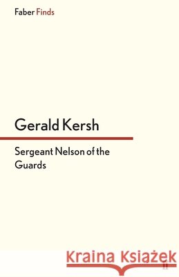 Sergeant Nelson of the Guards Gerald Kersh 9780571304547
