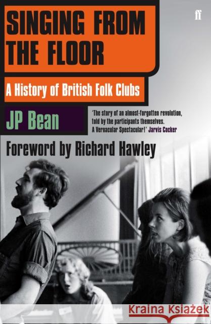 Singing from the Floor: A History of British Folk Clubs JP Bean 9780571305452 Faber & Faber