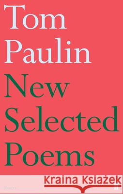 New Selected Poems of Tom Paulin Tom Paulin 9780571307999 Faber & Faber