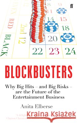 Blockbusters: Why Big Hits – and Big Risks – are the Future of the Entertainment Business Anita Elberse 9780571309221