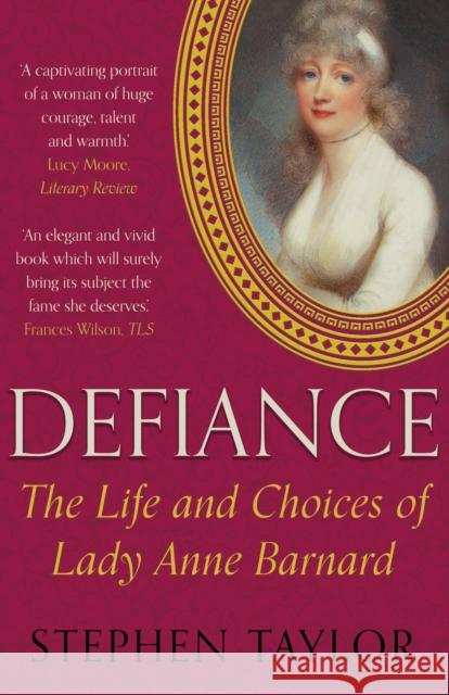 Defiance: The Life and Choices of Lady Anne Barnard Stephen Taylor 9780571311125