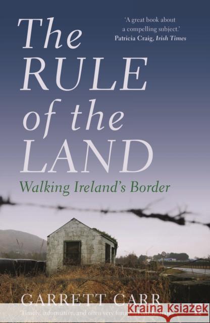 The Rule of the Land: Walking Ireland's Border Carr, Garrett 9780571313372 Faber & Faber