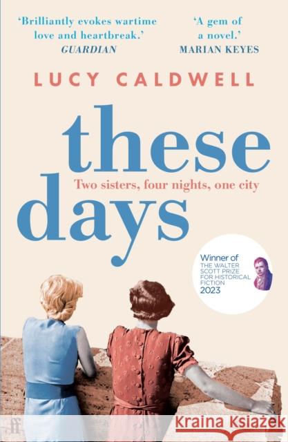 These Days: 'A gem of a novel, I adored it.' MARIAN KEYES Lucy Caldwell 9780571313570 Faber & Faber