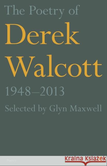 The Poetry of Derek Walcott 1948–2013 Derek Walcott Estate 9780571313815