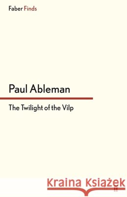 The Twilight of the Vilp Paul Ableman 9780571314850 Faber & Faber