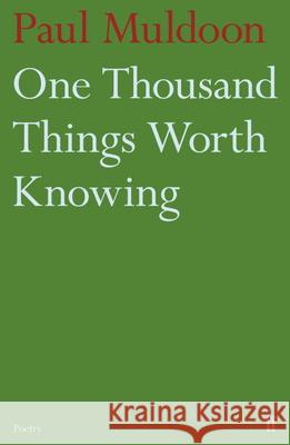 One Thousand Things Worth Knowing Paul Muldoon 9780571316052