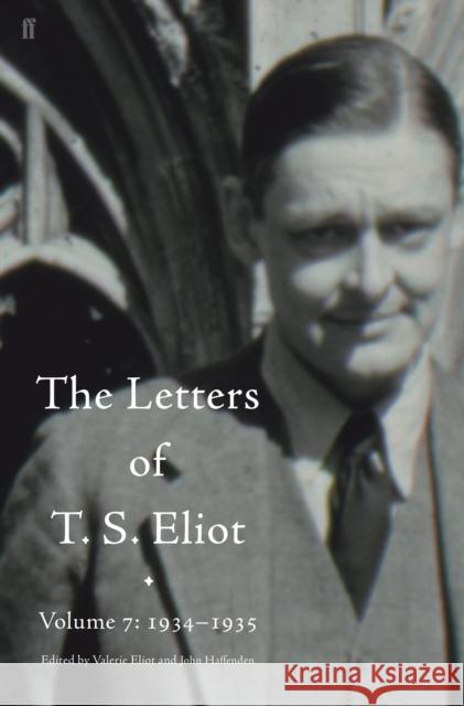 Letters of T. S. Eliot Volume 7: 1934–1935, The T. S. Eliot 9780571316366 Faber & Faber